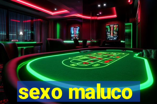 sexo maluco